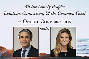 Trinity Forum All the Lonely People with Ryan Streeter and Francie Broghammer